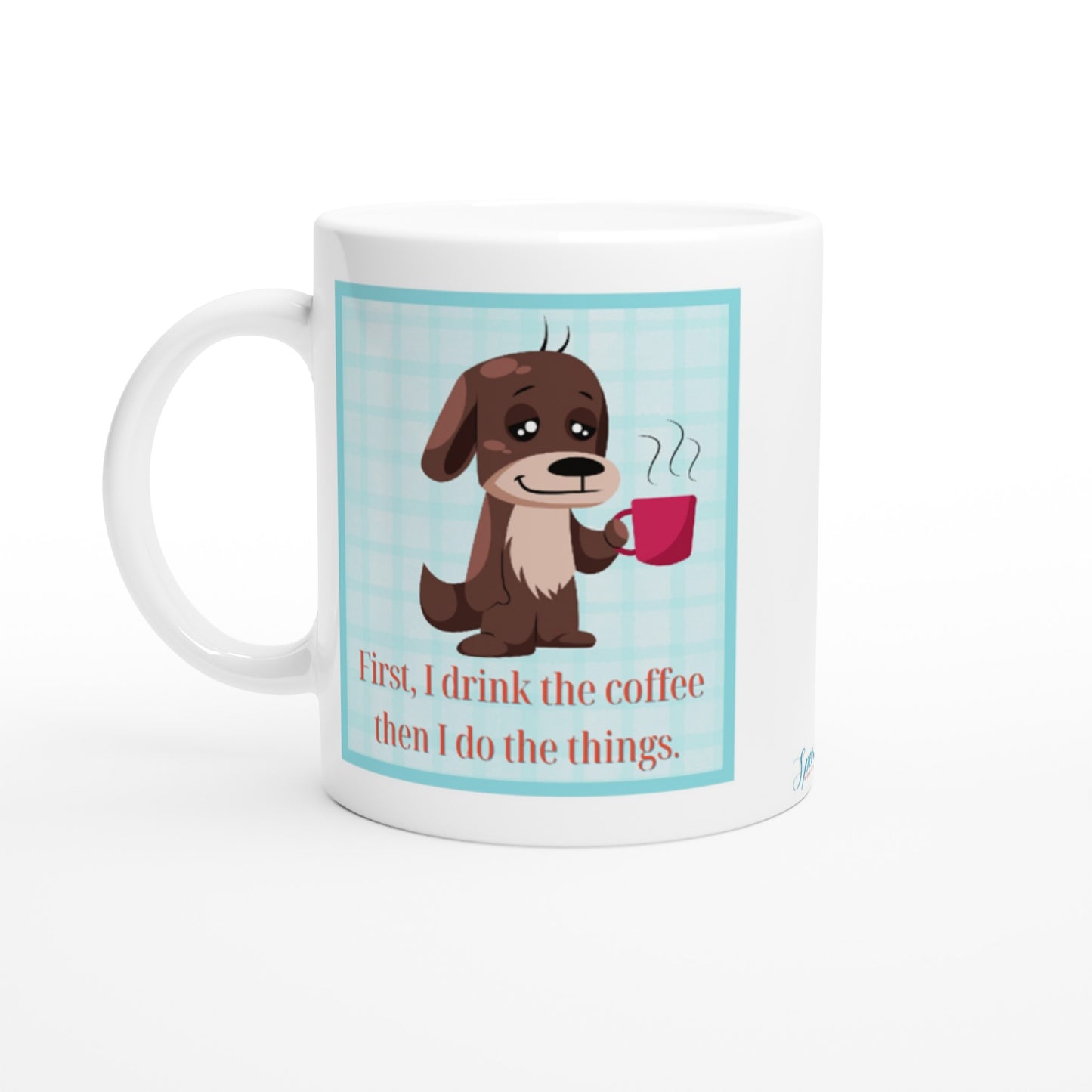 First I drink the coffee then I do the things - 11 oz. Mug